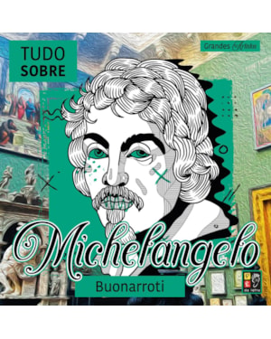 Grandes artistas - Tudo sobre Michelangelo Buonarroti