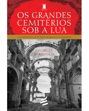 GRANDES CEMITÉRIOS SOB A LUA, OS - UM TESTEMUNHO DE FÉ DIANTE DA GUERRA CIVIL ESPANHOLA