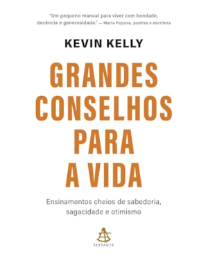 GRANDES CONSELHOS PARA A VIDA: ENSINAMENTOS CHEIOS DE SABEDORIA, SAGACIDADE E OTIMISMO