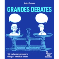 GRANDES DEBATES: 100 CARTAS PARA PROVOCAR DIÁLOGOS E IDENTIFICAR VIESES