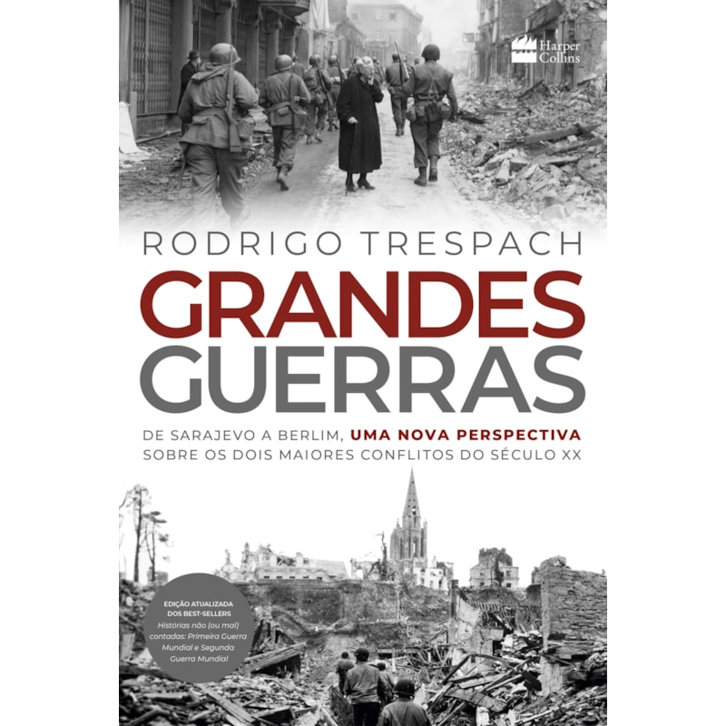 GRANDES GUERRAS: DE SARAJEVO A BERLIM, UMA NOVA PERSPECTIVA SOBRE OS DOIS MAIORES CONFLITOS DO SÉCULO XX