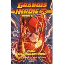 GRANDES HEROIS DC: OS NOVOS 52 VOL.07 - FLASH: SEGUINDO EM FRENTE