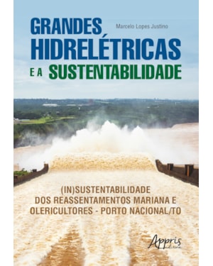 GRANDES HIDRELÉTRICAS E A SUSTENTABILIDADE: (IN)SUSTENTABILIDADE DOS REASSENTAMENTOS MARIANA E OLERICULTORES - PORTO NACIONAL/TO