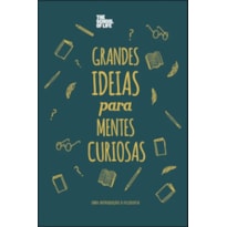 Grandes ideias para mentes curiosas: uma introdução à Filosofia