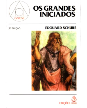 GRANDES INICIADOS, OS ESBOÇOS DA HISTÓRIA SECRETA DAS RELIGIÕES