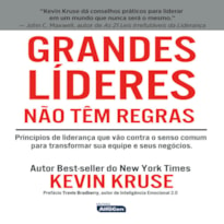 GRANDES LÍDERES NÃO TÊM REGRAS: PRINCÍPIOS DE LIDERANÇA QUE VÃO CONTRA O SENSO COMUM PARA TRANSFORMAR SUA EQUIPE E SEUS NEGÓCIOS