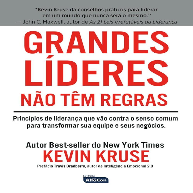 GRANDES LÍDERES NÃO TÊM REGRAS: PRINCÍPIOS DE LIDERANÇA QUE VÃO CONTRA O SENSO COMUM PARA TRANSFORMAR SUA EQUIPE E SEUS NEGÓCIOS