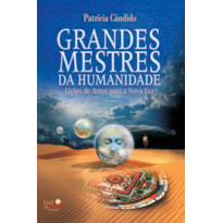 GRANDES MESTRES DA HUMANIDADE: LIÇÕES DE AMOR PARA UMA NOVA ERA