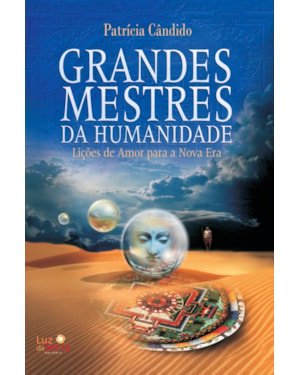 GRANDES MESTRES DA HUMANIDADE: LIÇÕES DE AMOR PARA UMA NOVA ERA