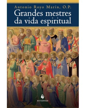 GRANDES MESTRES DA VIDA ESPIRITUAL: HISTÓRIA DA ESPIRITUALIDADE CRISTÃ