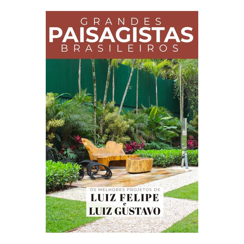 GRANDES PAISAGISTAS BRASILEIROS - OS MELHORES PROJETOS DE LUIZ FELIPE E LUIZ GUSTAVO