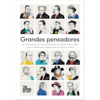 GRANDES PENSADORES: UM PANORAMA DAS MAIS IMPORTANTES IDEIAS PARA LIDAR COM OS PRINCIPAIS PROBLEMAS DE NOSSO TEMPO