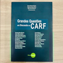 GRANDES QUESTÕES EM DISCUSSÃO NO CARF - VOLUME 01