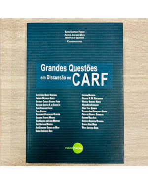 GRANDES QUESTÕES EM DISCUSSÃO NO CARF - VOLUME 01