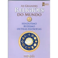 GRANDES RELIGIOES DO MUNDO, AS  VOL 02 - HINDUISMO BUDISNO OUTRAS FILOSOFIAS