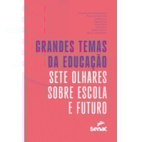 GRANDES TEMAS DA EDUCAÇÃO: SETE OLHARES SOBRE ESCOLA E FUTURO