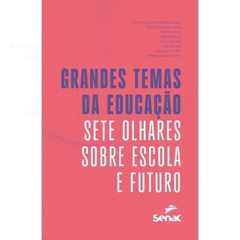 GRANDES TEMAS DA EDUCAÇÃO: SETE OLHARES SOBRE ESCOLA E FUTURO