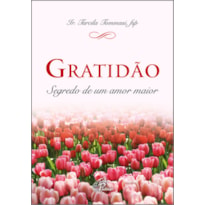 GRATIDÃO: SEGREDO DE UM AMOR MAIOR