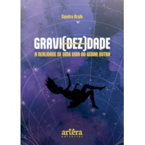 GRAVI(DEZ)DADE: A REALIDADE DE UMA VIDA AO GERAR OUTRA