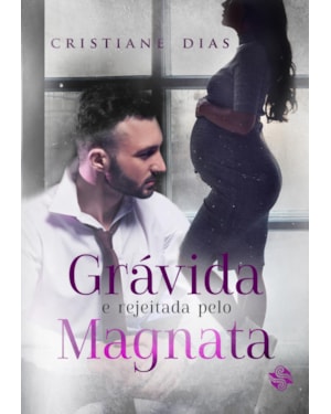 Grávida e rejeitada pelo magnata