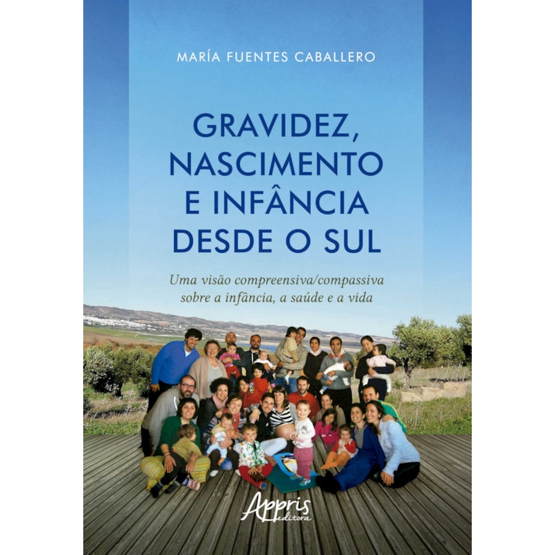 GRAVIDEZ, NASCIMENTO E INFÂNCIA DESDE O SUL: UMA VISÃO COMPREENSIVA/COMPASSIVA SOBRE A INFÂNCIA, A SAÚDE E A VIDA
