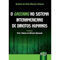 GREENING NO SISTEMA INTERAMERICANO DE DIREITOS HUMANOS, O - PREFÁCIO PROF. VALERIO DE OLIVEIRA MAZZUOLI