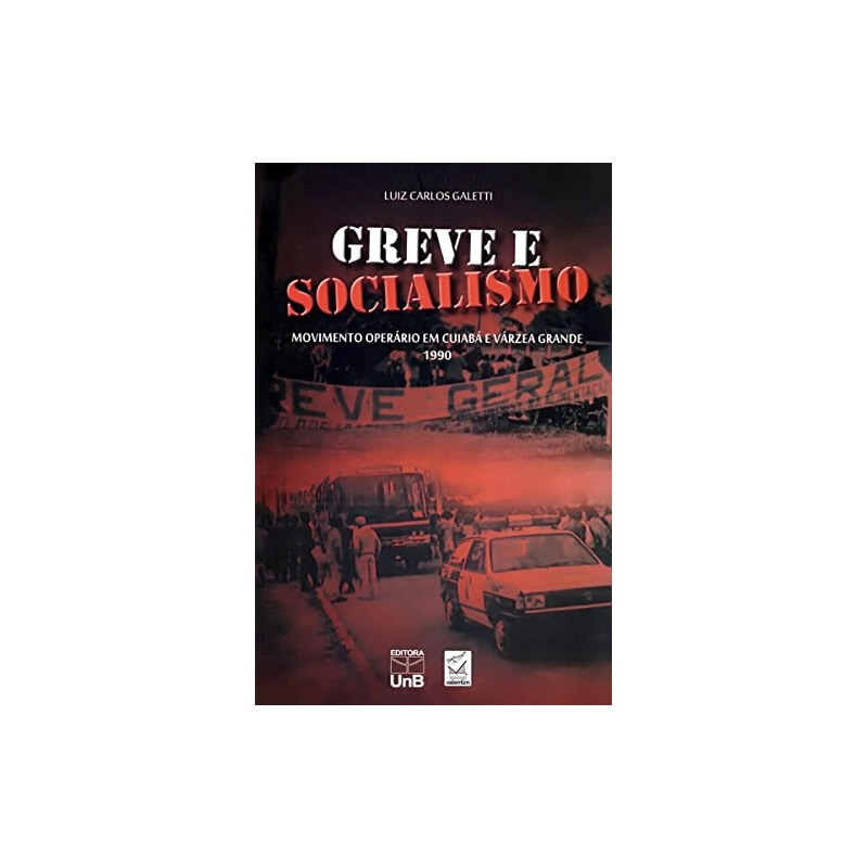 GREVE E SOCIALISMO - MOVIMENTO OPERÁRIO EM CUIABÁ E VÁRZEA GRANDE - 1990