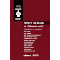 GREVES NO BRASIL: DE 1968 AOS DIAS ATUAIS. DEPOIMENTOS DE LIDERANÇAS