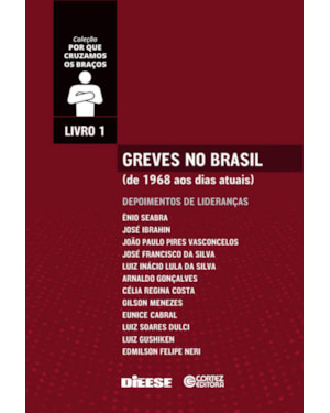 GREVES NO BRASIL: DE 1968 AOS DIAS ATUAIS. DEPOIMENTOS DE LIDERANÇAS