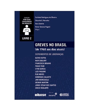 Greves no Brasil (de 1968 aos dias atuais) - volume 2: de 1968 aos dias atuais. Depoimentos de lideranças