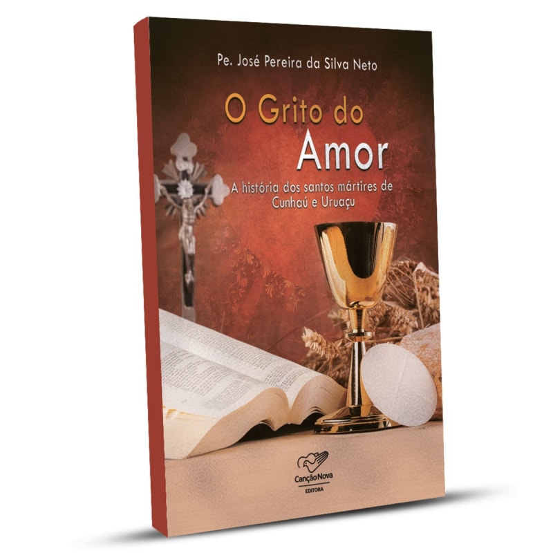 GRITO DO AMOR, O - A HISTÓRIA DOS SANTOS MÁRTIRES DE CUNHAÚ E URUAÇU