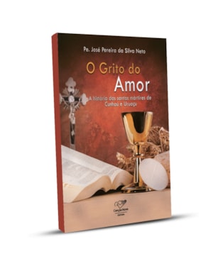 GRITO DO AMOR, O - A HISTÓRIA DOS SANTOS MÁRTIRES DE CUNHAÚ E URUAÇU