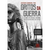 GRITOS DA GUERRA: O CONFLITO RÚSSIA - UCRÂNIA NA VOZ DAS MULHERES QUE SOFREM