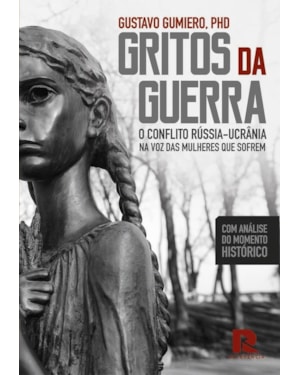 Gritos da guerra: O conflito Rússia - Ucrânia na voz das mulheres que sofrem