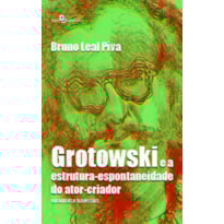 Grotowski e a estrutura-espontaneidade do ator-criador: encontros e travessias