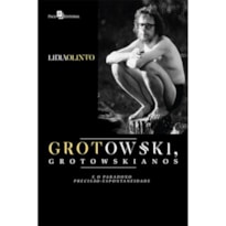 Grotowski, grotowskianos e o paradoxo precisão-espontaneidade