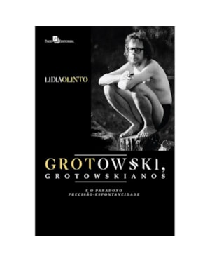 Grotowski, grotowskianos e o paradoxo precisão-espontaneidade