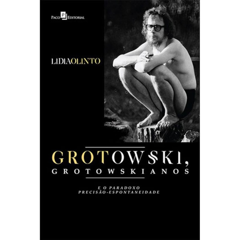 Grotowski, grotowskianos e o paradoxo precisão-espontaneidade