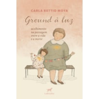 GROUND À LUZ: ACOLHIMENTO NA PASSAGEM ENTRE A VIDA E A MORTE