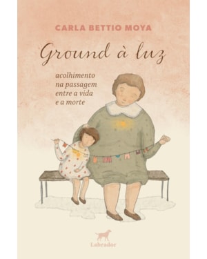 GROUND À LUZ: ACOLHIMENTO NA PASSAGEM ENTRE A VIDA E A MORTE
