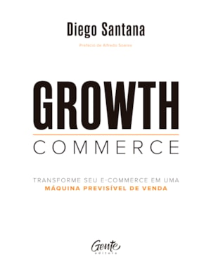 GROWTH COMMERCE: TRANSFORME SEU E-COMMERCE EM UMA MÁQUINA PREVISÍVEL DE VENDA