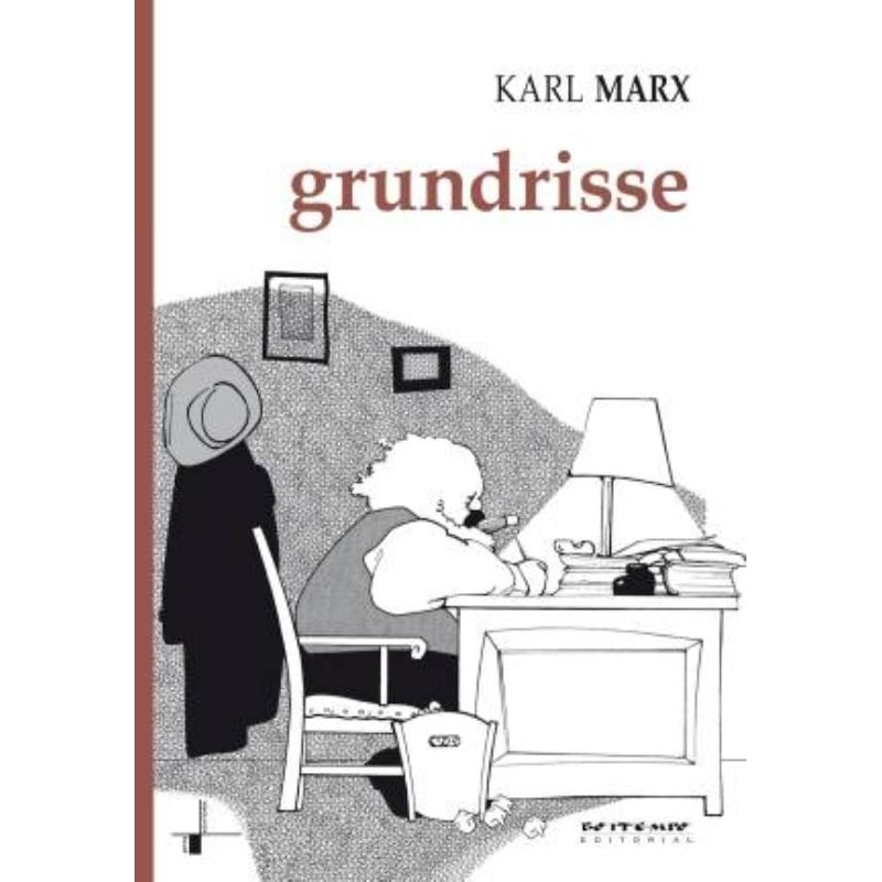 GRUNDRISSE - MANUSCRITOS ECONÔMICOS DE 1857-1858: ESBOÇOS DA CRÍTICA DA ECONOMIA POLÍTICA