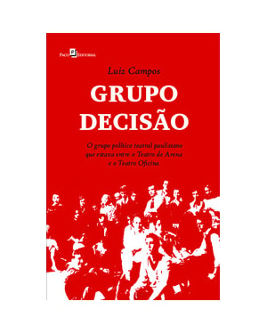 Grupo decisão: o grupo político teatral paulistano que estava entre o Teatro de Arena e o Teatro Oficina