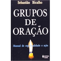 GRUPOS DE ORAÇAO - MANUAL DE ESPIRITUALIDADE E ACAO . - 1ª