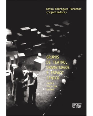 Grupos de teatro, dramaturgos e espaço cênico: cenas fora da ordem