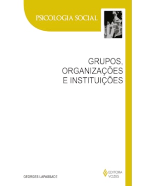 GRUPOS, ORGANIZAÇÕES E INSTITUIÇÕES: TEXTO ESTABELECIDO E APRESENTADO POR REMI HESS