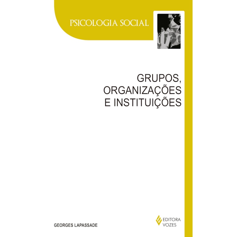 GRUPOS, ORGANIZAÇÕES E INSTITUIÇÕES: TEXTO ESTABELECIDO E APRESENTADO POR REMI HESS