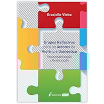 GRUPOS REFLEXIVOS PARA OS AUTORES DA VIOLÊNCIA DOMÉSTICA - 2ª TIRAGEM -  2021