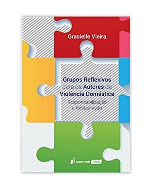 GRUPOS REFLEXIVOS PARA OS AUTORES DA VIOLÊNCIA DOMÉSTICA - 2ª TIRAGEM - 2021