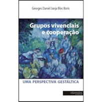 GRUPOS VIVENCIAIS E COOPERACAO: UMA PERSPECTIVA GESTALTICA
